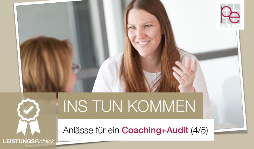 Anlässe für ein Coaching+Audit: Was will ich hier angehen? (4/5)